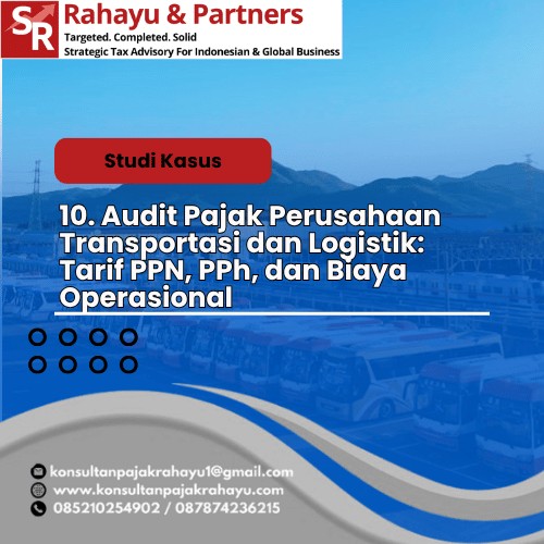 10. Audit Pajak Perusahaan Transportasi dan Logistik: Tarif PPN, PPh, dan Biaya Operasional