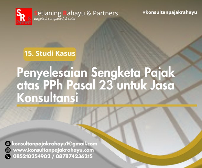 15. Studi Kasus: Penyelesaian Sengketa Pajak atas PPh Pasal 23 untuk Jasa Konsultansi