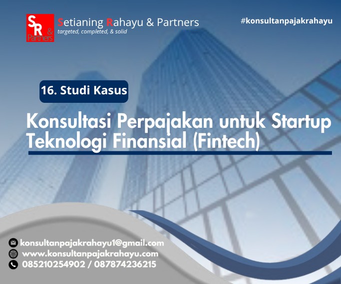 16. Studi Kasus: Konsultasi Perpajakan untuk Startup Teknologi Finansial (Fintech)