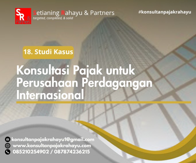 18. Studi Kasus: Konsultasi Pajak untuk Perusahaan Perdagangan Internasional