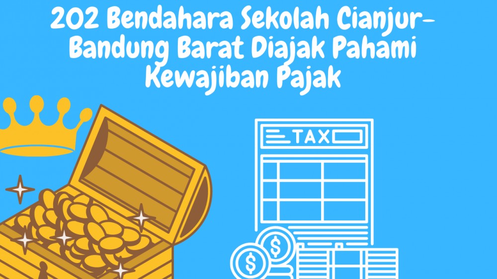 202 Bendahara Sekolah Cianjur-Bandung Barat Diajak Pahami Kewajiban Pajak