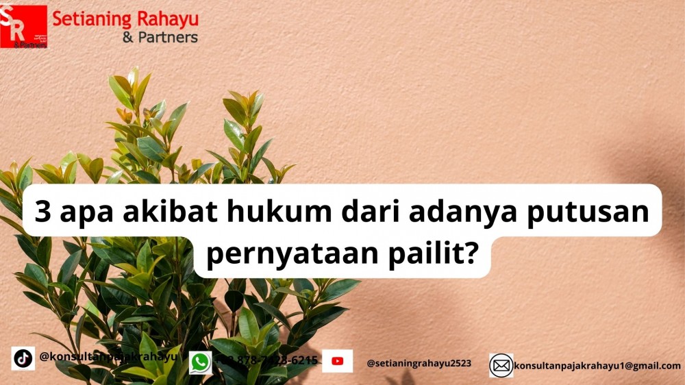 3 APA AKIBAT HUKUM DARI ADANYA PUTUSAN PERNYATAAN PAILIT?