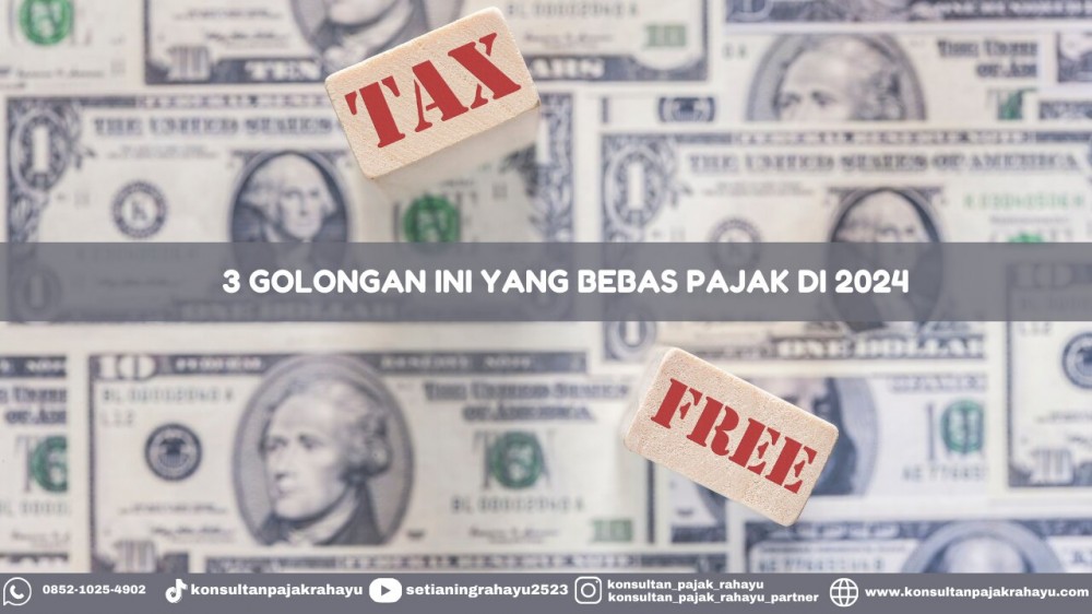 3 Golongan Ini Yang Bebas Pajak di 2024