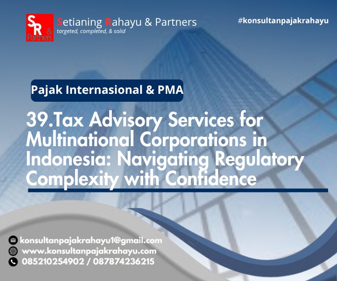 39.Tax Advisory Services for Multinational Corporations in Indonesia: Navigating Regulatory Complexity with Confidence