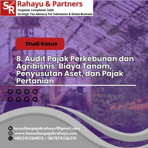 8. Audit Pajak Perkebunan dan Agribisnis: Biaya Tanam, Penyusutan Aset, dan Pajak Pertanian