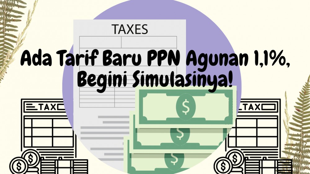Ada Tarif Baru PPN Agunan 1,1%, Begini Simulasinya!