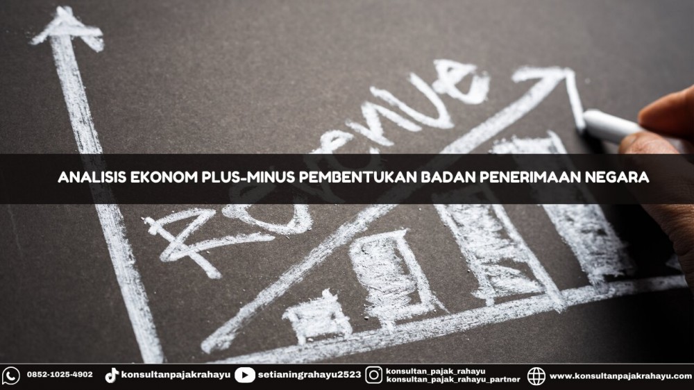 Analisis Ekonom Plus-Minus Pembentukan Badan Penerimaan Negara