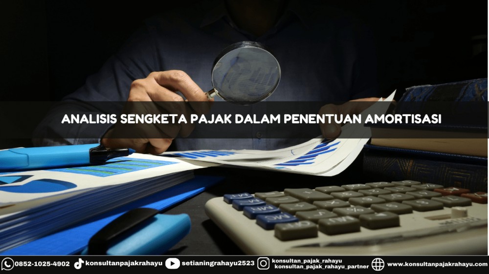 Analisis Sengketa Pajak dalam Penentuan Amortisasi