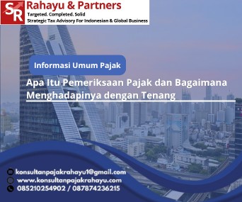 Apa Itu Pemeriksaan Pajak dan Bagaimana Menghadapinya dengan Tenang