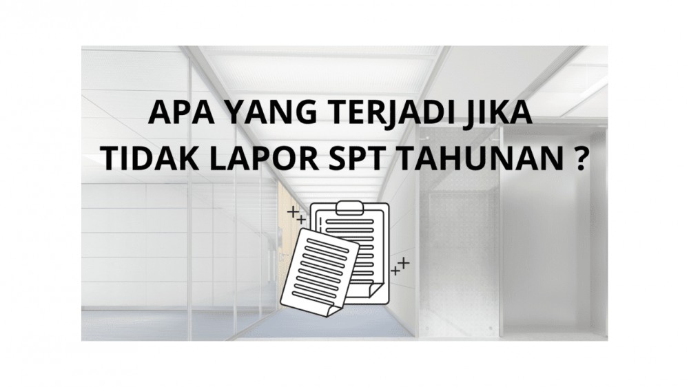 APA YANG TERJADI JIKA TIDAK LAPOR SPT TAHUNAN ?