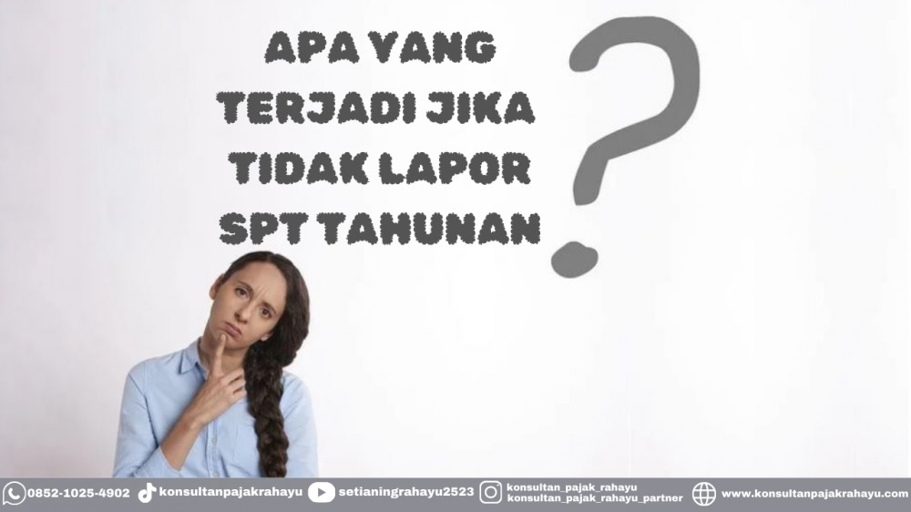 Apa Yang Terjadi Jika Tidak Lapor SPT Tahunan?