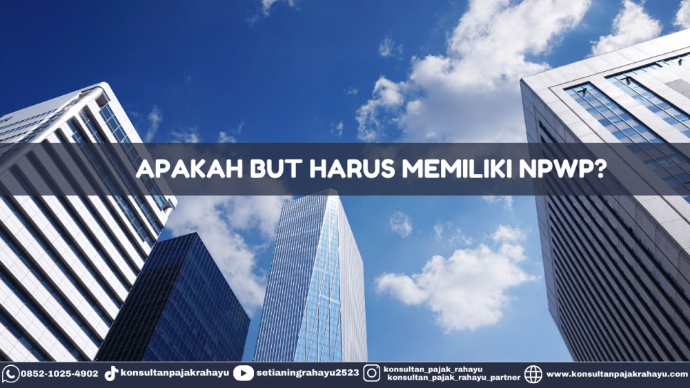 Apakah BUT Harus Memiliki NPWP?