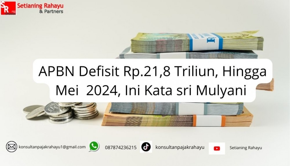 APBN Defisit Rp. 21,8 Triliun Hingga Mei 2024: Tinjauan dan Tanggapan Sri Mulyani