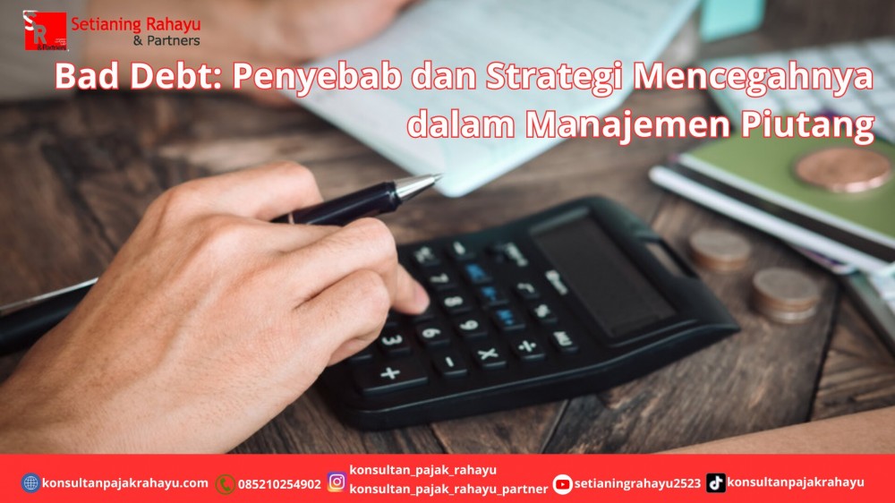 Bad Debt: Penyebab dan Strategi Mencegahnya dalam Manajemen Piutang