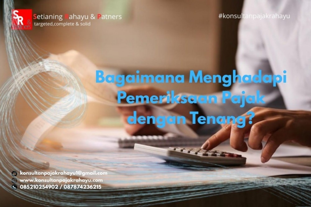 Bagaimana Menghadapi Pemeriksaan Pajak dengan Tenang?