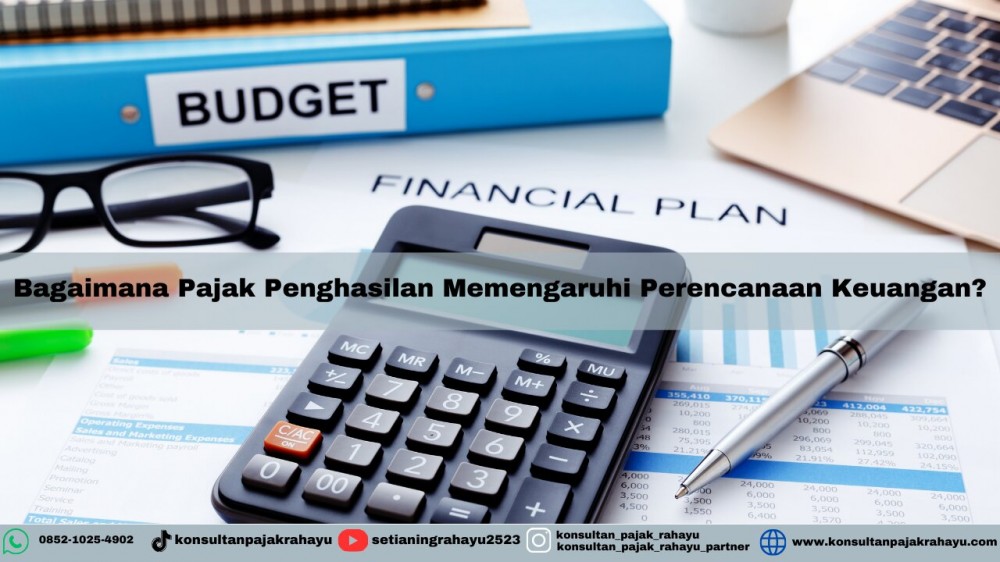 Bagaimana Pajak Penghasilan Memengaruhi Perencanaan Keuangan?
