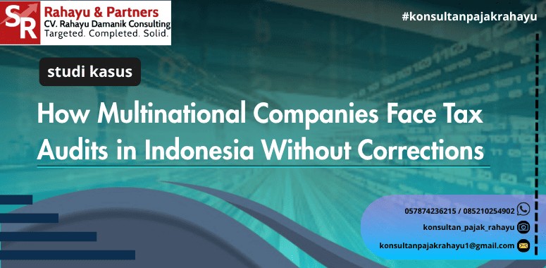 Bagaimana Perusahaan Multinasional Menghadapi Pemeriksaan Pajak di Indonesia Tanpa Koreksi
