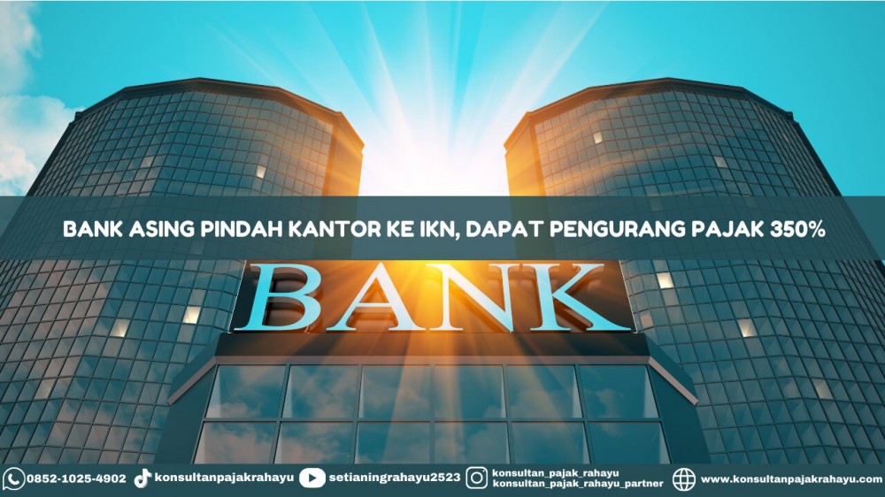 Bank Asing Pindah Kantor ke IKN, Dapat Pengurangan Pajak 350%