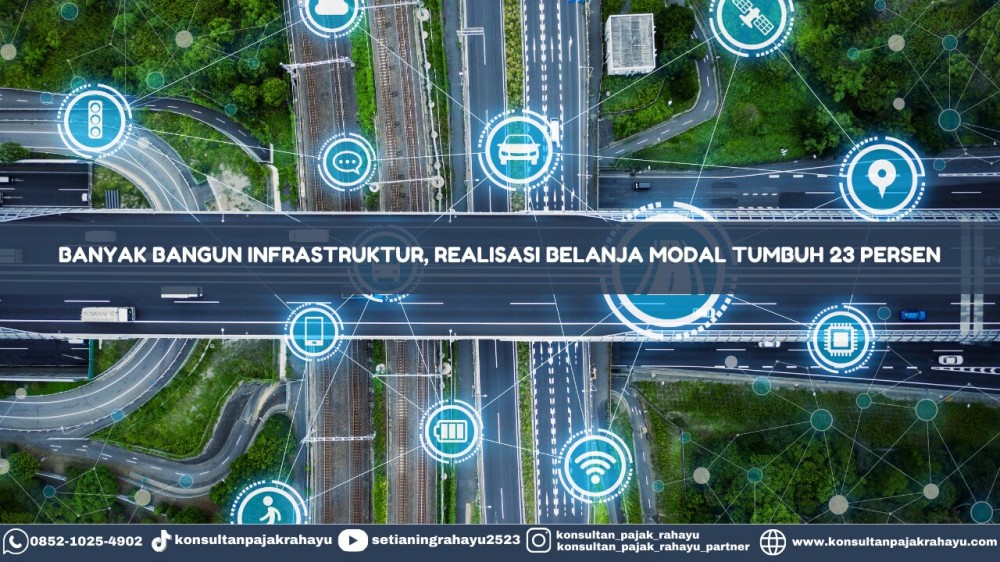 Banyak Bangun Infrastruktur, Realisasi Belanja Modal Tumbuh 23 Persen