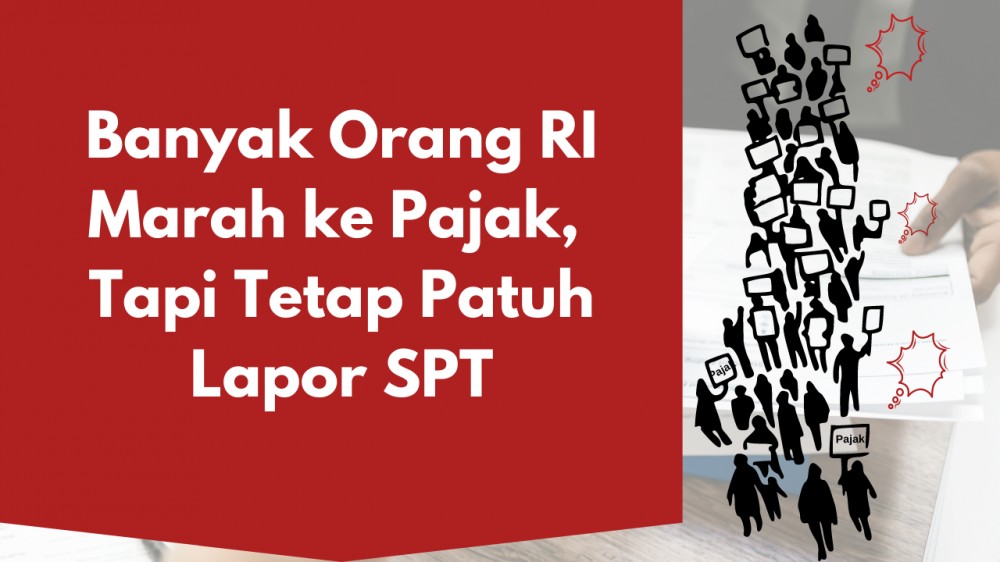 Banyak Orang RI Marah ke Pajak, Tapi Tetap Patuh Lapor SPT