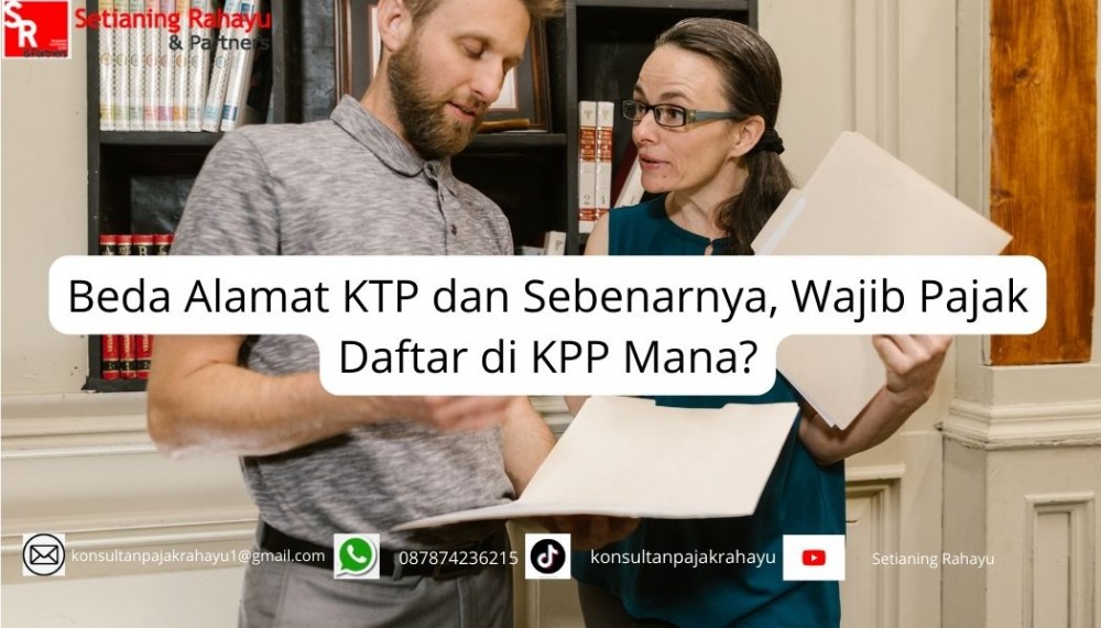 Beda Alamat KTP dan Alamat Sebenarnya: Pengaruhnya terhadap Lokasi Pendaftaran Wajib Pajak di KPP