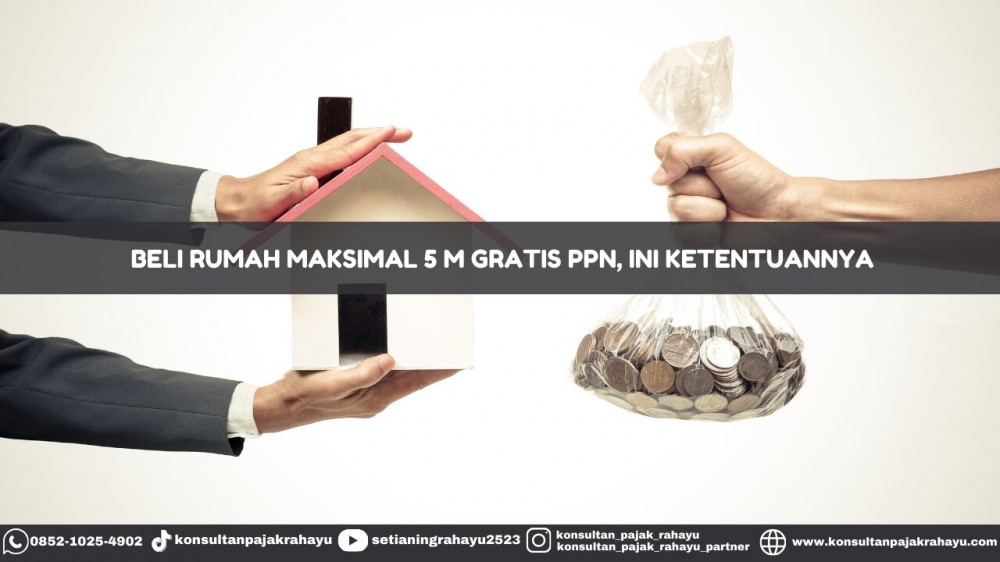 Beli Rumah 5 M Gratis PPN, Ini Ketentuannya