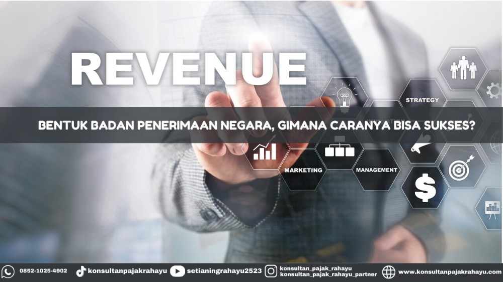 Bentuk Badan Penerimaan Negara, Gimana Caranya Bisa Sukses?