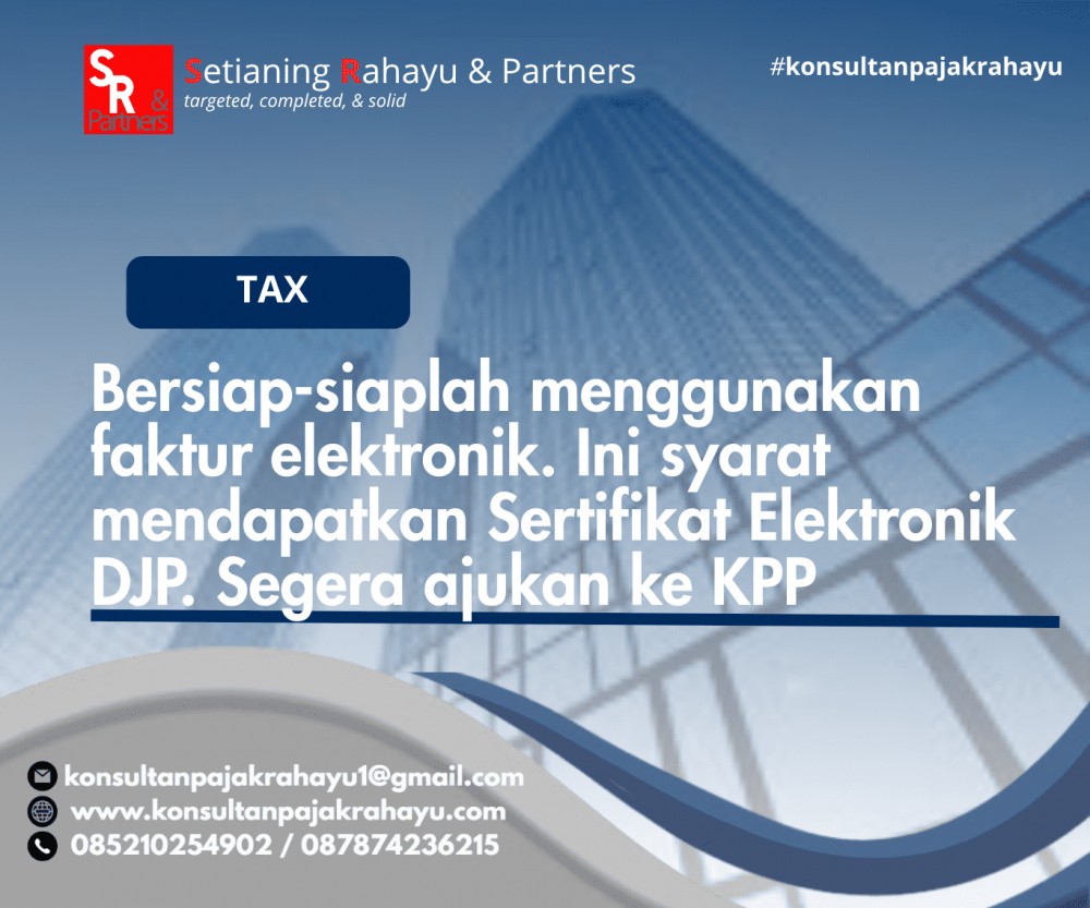 Bersiap-siaplah menggunakan faktur elektronik. Ini syarat mendapatkan Sertifikat Elektronik DJP. Segera ajukan ke KPP