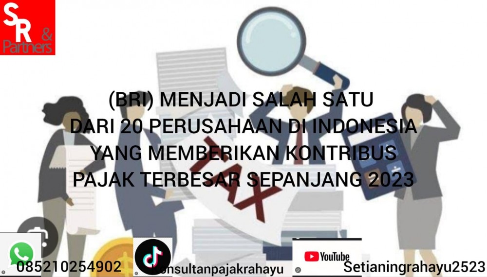 (BRI) menjadi salah satu dari 20 perusahaan di Indonesia yang memberikan kontribusi pajak terbesar sepanjang 2023.