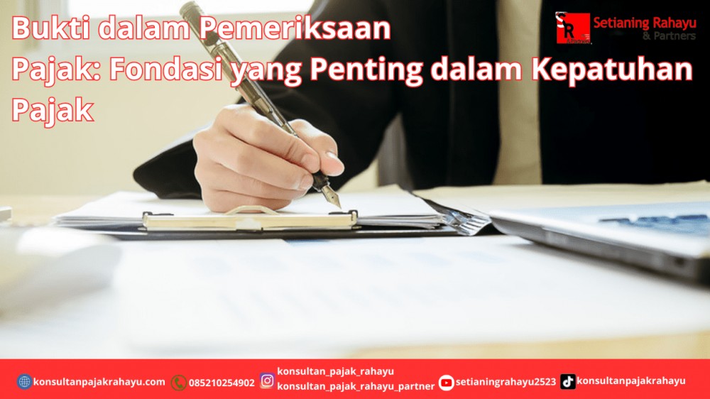 Bukti dalam Pemeriksaan Pajak: Fondasi yang Penting dalam Kepatuhan Pajak