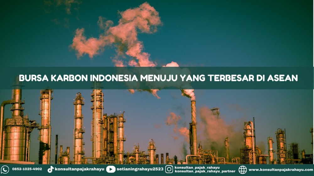 Bursa Karbon Indonesia Menuju yang Terbesar DI ASEAN
