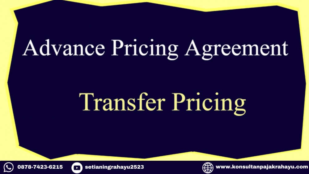 Cara dan Strategi Efektif Ajukan Permohonan Advance Pricing Agreement