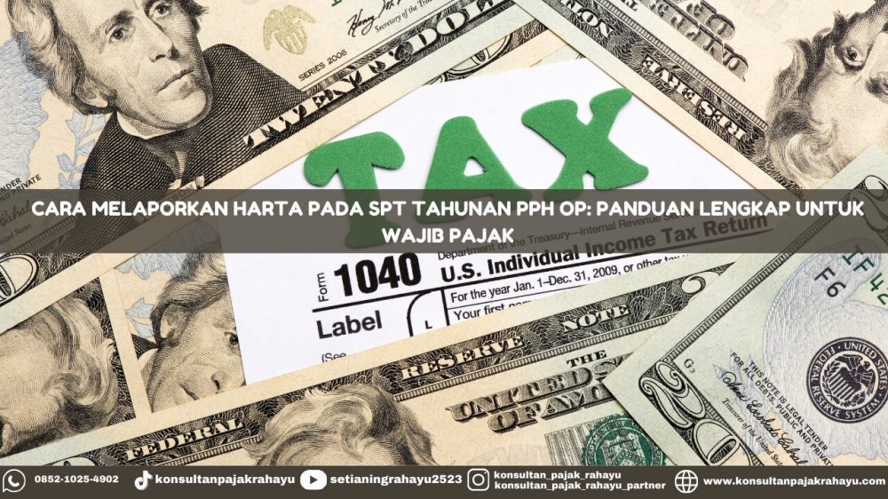 Cara Melaporkan Harta pada SPT Tahunan PPh OP: Panduan Lengkap untuk Wajib Pajak