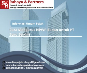 Cara Mengurus NPWP Badan untuk PT Baru Berdiri