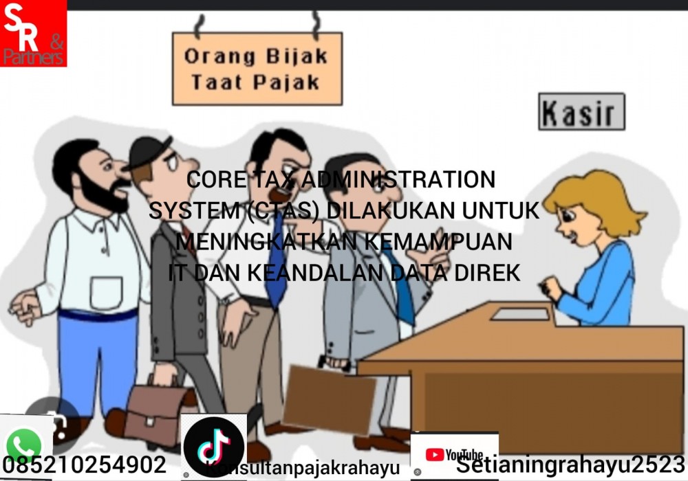 Core Tax Administration System (CTAS) dilakukan untuk meningkatkan kemampuan IT dan keandalan data Direktorat Jenderal Pajak