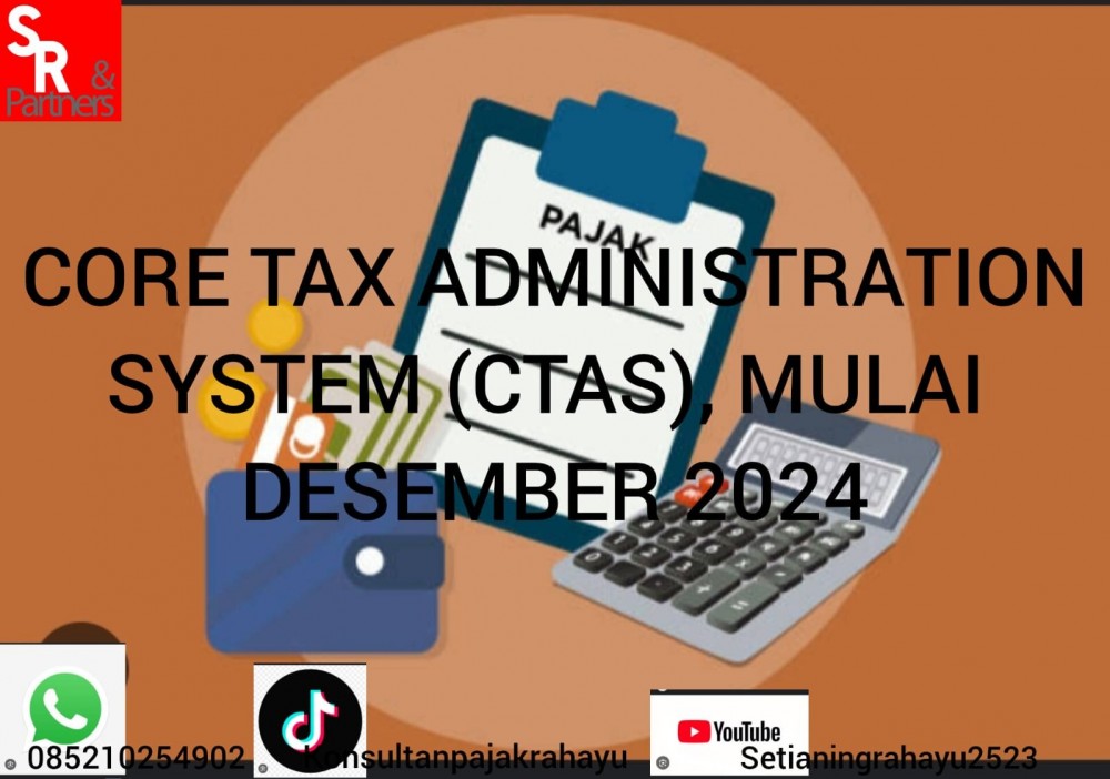 Core Tax Administration System (CTAS), mulai Desember 2024.