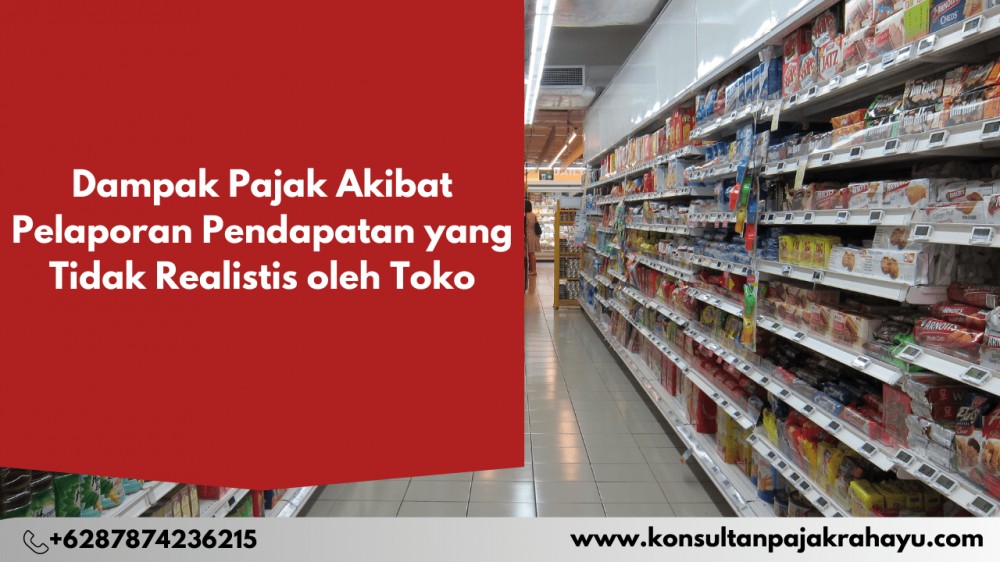 Dampak Pajak Akibat Pelaporan Pendapatan yang Tidak Realistis oleh Toko