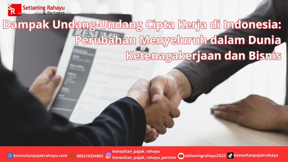 Dampak Undang-Undang Cipta Kerja di Indonesia: Perubahan Menyeluruh dalam Dunia Ketenagakerjaan dan Bisnis