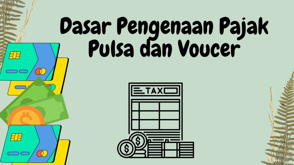 Dasar Pengenaan Pajak Pulsa dan Voucer