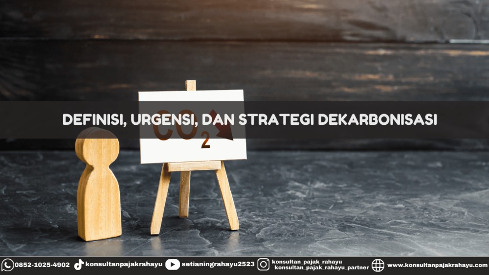 Definisi, Urgensi, dan Strategi Dekarbonisasi