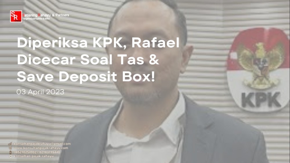 Diperiksa KPK, Rafael Dicecar Soal Tas & Save Deposit Box!