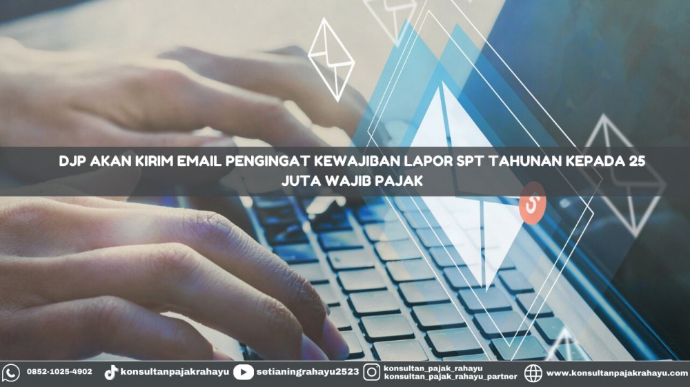 DJP Akan Kirim Email Pengingat Kewajiban Lapor SPT Tahunan kepada 25 Juta Wajib Pajak
