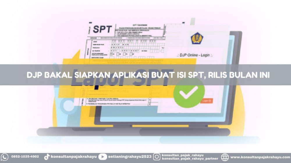 DJP Bakal Siapkan Aplikasi Baru Buat Isi SPT, Rilis Bulan Ini