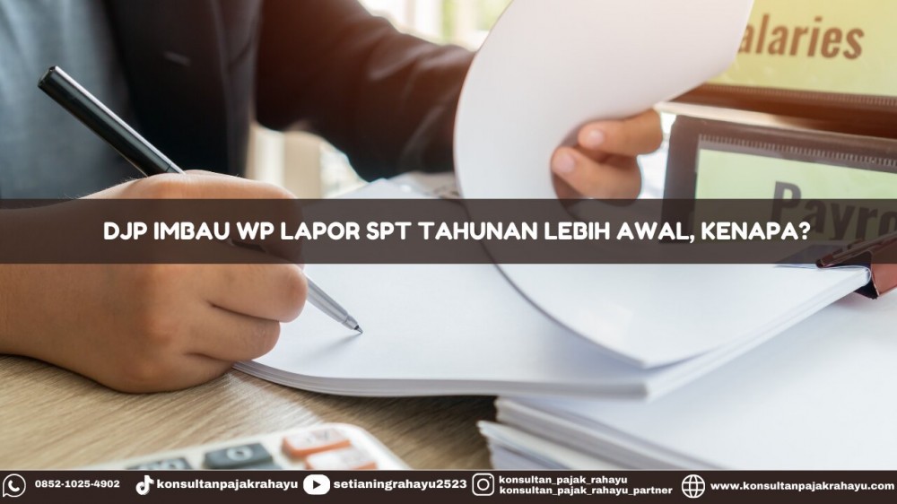 DJP Imbau WP Lapor SPT Tahunan Lebih Awal, Kenapa?