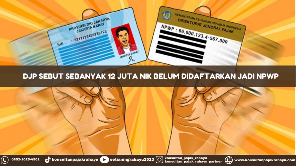 DJP Sebut Sebanyak 12 Juta NIK Belum Didaftarkan Jadi NPWP