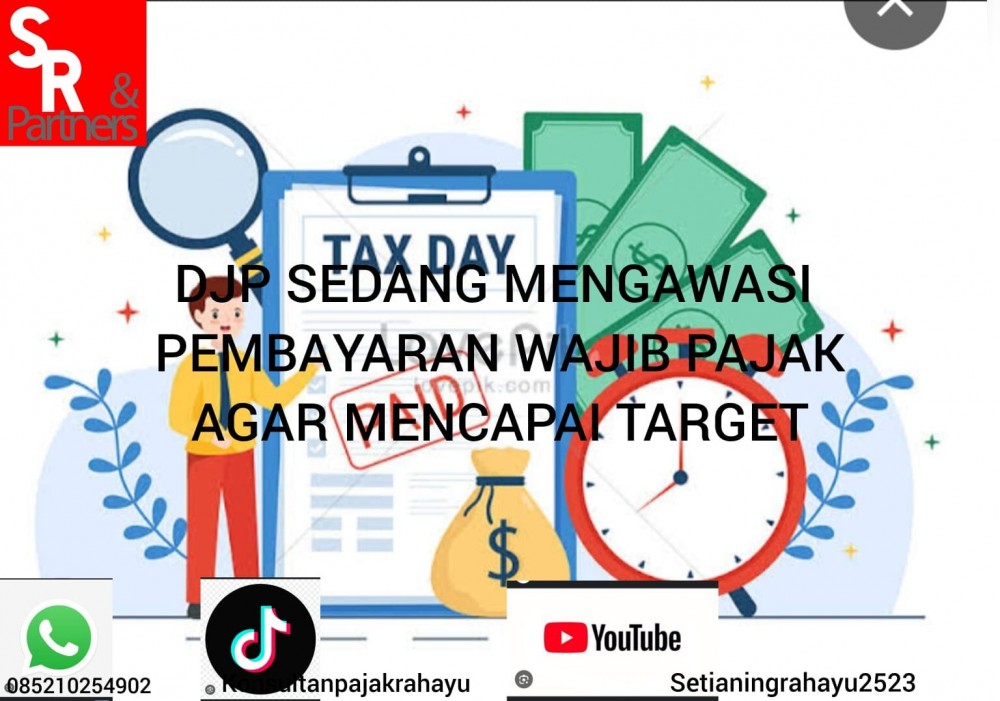 DJP sedang mengawasi pembayaran wajib pajak agar mencapai target