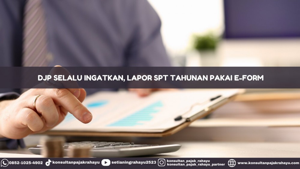 DJP Selalu Ingatkan, Pelaporan SPT Tahunan Badan Pakai e-Form