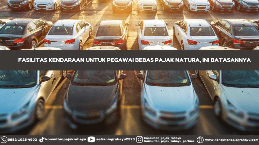 Fasilitas Kendaraan untuk Pegawai Bebas Pajak Natura, Ini Batasannya