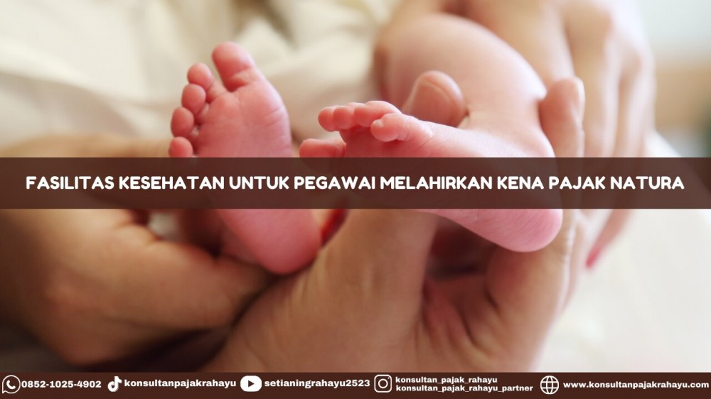 Fasilitas Kesehatan untuk Pegawai Melahirkan Kena Pajak Natura