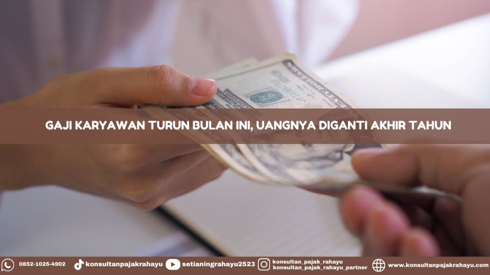 Gaji Karyawan Turun Bulai Ini, Uangnya Diganti Akhir Tahun